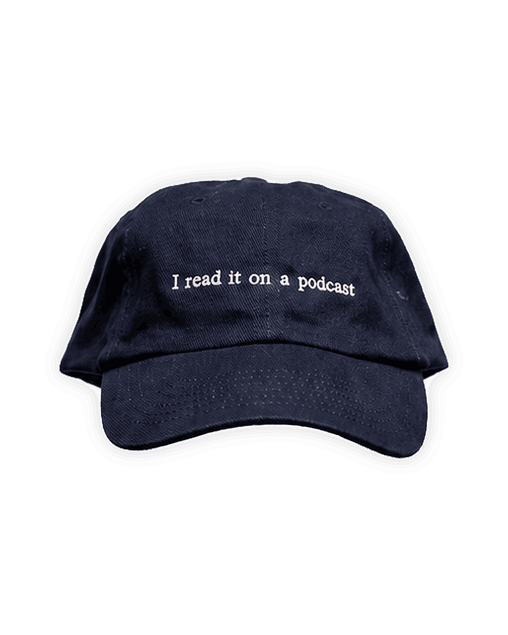 'I read it on a podcast' Embroidered Cap