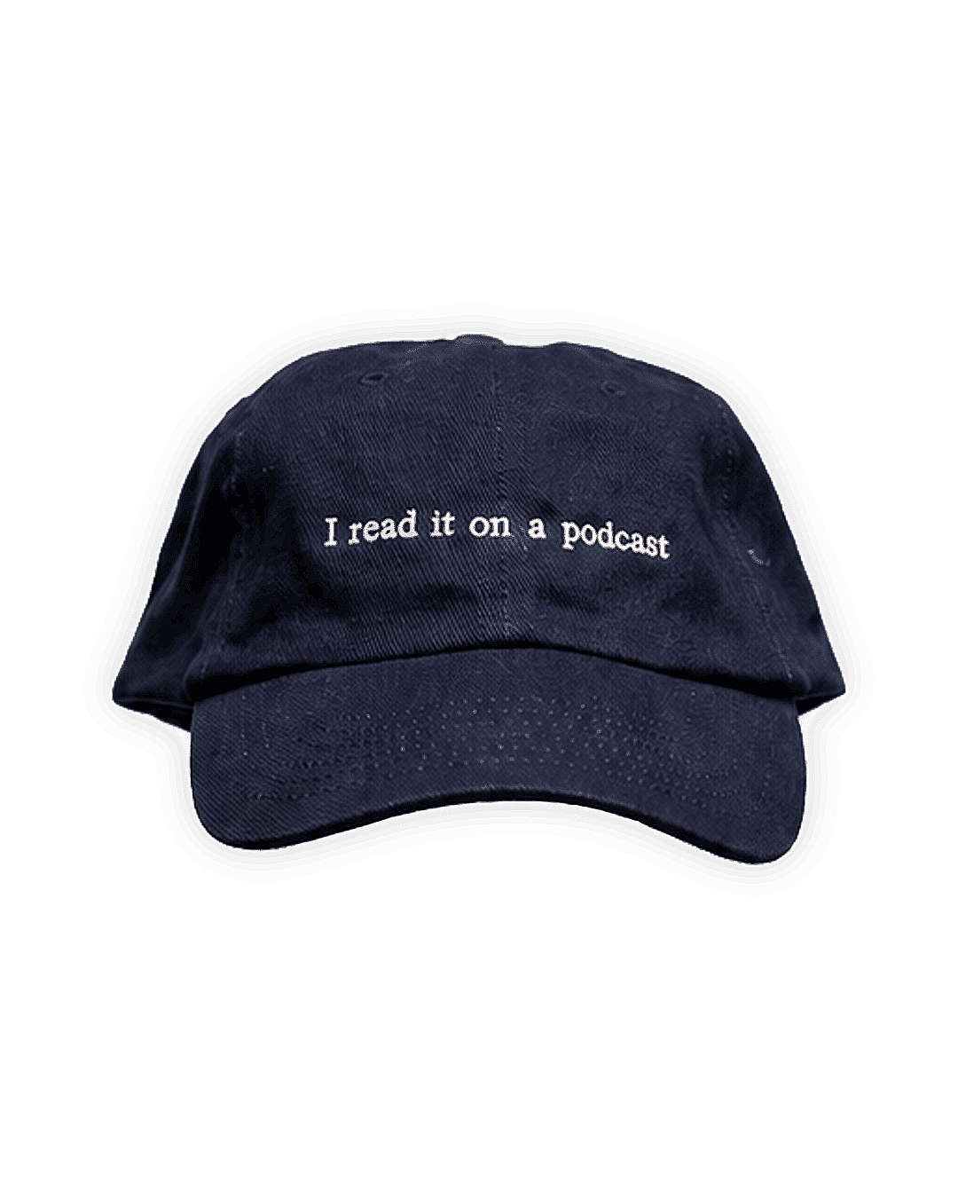'I read it on a podcast' Embroidered Cap